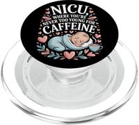 NICU Where Youre Never Too Young For Caffeine Neonatal Nurse PopSockets PopGrip for MagSafe