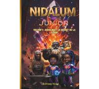Nidalum Junior - Ashalim et le Secret de la Forge: Une aventure afrofuturiste magique pour enfants - Roman jeunesse 7-12 ans