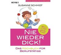 Nie wieder dick - Das Kochbuch fur Berufstatige, Schmidt.