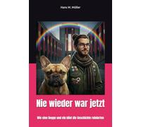Nie wieder war jetzt: Wie eine Dogge und ein Idiot die Geschichte ruinierten