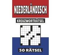 Niederländisch Kreuzworträtsel: 50 Rätsel für Kinder, Erwachsene und Senioren: Einfache, geistig anregende Unterhaltung und spannende ... mentale Entspannung und Wortschatzerweiterung