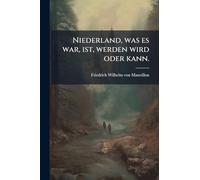 Niederland, was es war, ist, werden wird oder kann.