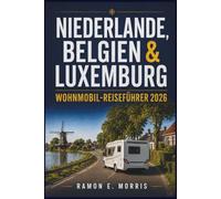 Niederlande, Belgien & Luxemburg: Wohnmobil-Reiseführer 2026
