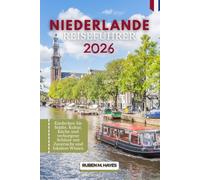 Niederlande Reiseführer 2026: Entdecken Sie Städte, Kultur, Küche und verborgene Schätze mit Zuversicht und lokalem Wissen