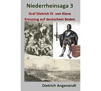 Niederrheinsaga 3 --Kreuzzug auf deutschem Boden -- Graf Dietrich IV. von Kleve: Kreuzzug auf deutschem Boden 1234 -- Graf Dietrich VI. von Kleve -- Gründung des Burghauses 'an gen Ende'