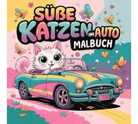 Niedliche Katzen im Auto-Malbuch: Einfach & knackig: Gemütliche Katzen im Auto, süße Roadtrip-Szenen & gemütlicher Spaß auf Rädern für Kinder und Erwachsene