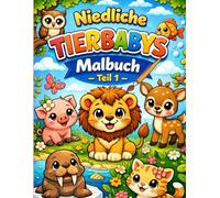 Niedliche Tierbabys Malbuch - Teil 1: Niedliche Naturmotive: Lustige und einfache Malvorlagen mit bezaubernden Tieren in verspielten Szenen.