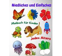 Niedliches und einfaches Malbuch für Kinder jeden Alters: Einfache Ausmalbilder mit niedlichen Illustrationen zur Förderung der Feinmotorik und Kreativität