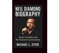 NIEL DIAMOND BIOGRAPHY: Sweet Caroline and the Sound of a Generation