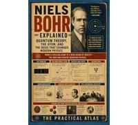 Niels Bohr Explained: Quantum Theory, the Atom, and the Ideas That Changed Modern Physics (Half Hour Help Nobel Prize Winning Science Series)