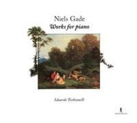 Edoardo Torbianelli - Niels Wilhelm Gade - Works for Piano