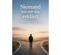 Niemand hat mir das erklärt: Ein Ratgeber fürs Erwachsenwerden