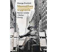 Niemożliwe wygnanie.: Koniec świata i Stefan Zweig