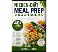NIEREN-DIÄT MEAL PREP KOCHBUCH: Einfache Gesunde Rezepte mit Wenig Natrium, Wochenplänen, Vorkochen und 30-Tage Meal Prep System für Alltagstaugliche und Stressfreie Ernährung