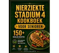 NIERZIEKTE STADIUM 4 KOOKBOEK VOOR SENIOREN: De complete voedingsgids voor mensen die net de diagnose nierziekte hebben gekregen, met meer dan 150 ... ter ondersteuning van de nier gezondheid.