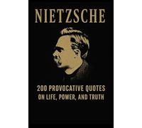 Nietzsche: 200 Provocative Quotes on Life, Power, and Truth