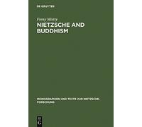 Nietzsche and Buddhism: Prolegomenon to a Comparative Study: 6 (Monographien und Texte zur Nietzsche-forschung, 6)
