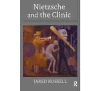 Nietzsche and the Clinic: Psychoanalysis, Philosophy, Metaphysics