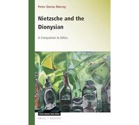 Nietzsche and the Dionysian: A Compulsion to Ethics: 320 (Studies in Existentialism, Hermeneutics, and Phenomenology, 320)