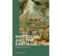 Nietzsche and the Earth: Biography, Ecology, Politics