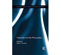 Nietzsche and the Philosophers (Routledge Studies in Nineteenth-Century Philosophy)
