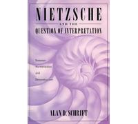 Nietzsche and the Question of Interpretation: Between Hermeneutics and Deconstruction