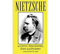 Nietzsche as Critic, Philosopher, Poet and Prophet