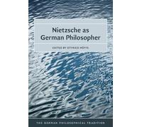 Nietzsche as German Philosopher (The German Philosophical Tradition)