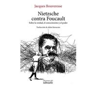 Nietzsche contra Foucault: Sobre la verdad, el conocimiento y el poder
