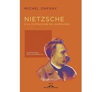 Nietzsche e la costruzione del superuomo. Controstoria della filosofia