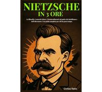 Nietzsche in 3 Ore: La filosofia, i concetti chiave, i fraintendimenti sul padre del nichilismo e dell’oltreuomo. Una guida completa per chi ha poco tempo.