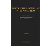 Nietzsche in Outline and Aphorism (Annotated): The 1907 First English-Language Systematic Introduction to Nietzsche