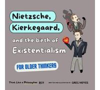 Nietzsche, Kierkegaard, and the Birth of Existentialism (Think Like a Philosopher)