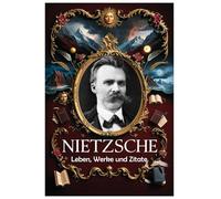 Nietzsche: Leben, Werke und Zitate: 106 (Lektionen fürs Leben)