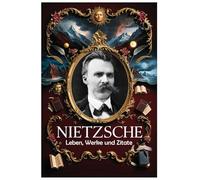 Nietzsche: Leben, Werke und Zitate (Lektionen fürs Leben)