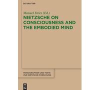 Nietzsche on Consciousness and the Embodied Mind: 70 (Monographien und Texte zur Nietzsche-forschung, 70)