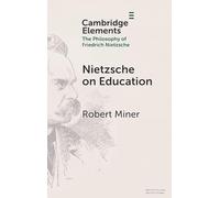 Nietzsche on Education (Elements in the Philosophy of Friedrich Nietzsche)