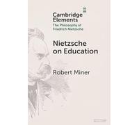 Nietzsche on Education (Elements in the Philosophy of Friedrich Nietzsche)