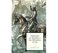 Nietzsche on Morality and the Affirmation of Life – Oxford University Press