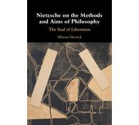 Nietzsche on the Methods and Aims of Philosophy : The Seal of Liberation