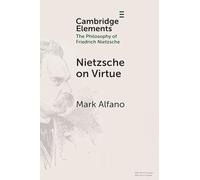 Nietzsche on Virtue (Elements in the Philosophy of Friedrich Nietzsche)