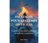 NIETZSCHE POUR LES TEMPS DIFFICILES: Transformer la souffrance en puissance - 20 exercices du philosophe au marteau pour rebondir (La philosophie qui soigne par Philosophia)