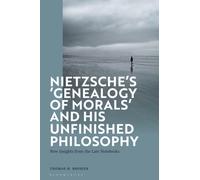 Nietzsche’s ‘Genealogy of Morals’ and His Unfinished Philosophy : New Insights from the Late Notebooks