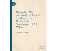 Nietzsche’s 'The Antichrist' as Part of and Key to His Unfinished 'Revaluation of All Values'