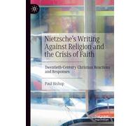 Nietzsche’s Writing Against Religion and the Crisis of Faith: Twentieth-Century Christian Reactions and Responses