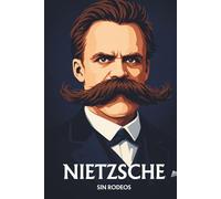 Nietzsche sin rodeos: Lo esencial de su filosofía