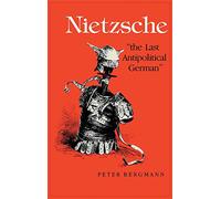 Nietzsche, "the Last Antipolitical German"