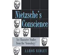 Nietzsche's Conscience: Six Character Studies from the "Genealogy" (Methodology; 2)