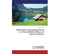 Nietzsche's Cosmopsychical ∞: A Post-Nihilist Ethos of Eternal Return