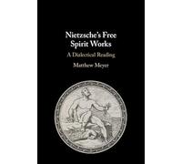 Nietzsche's Free Spirit Works: A Dialectical Reading
